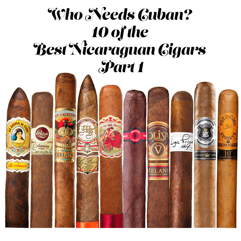 Who Needs Cuban? 10 of the Best Nicaraguan Cigars Part 1